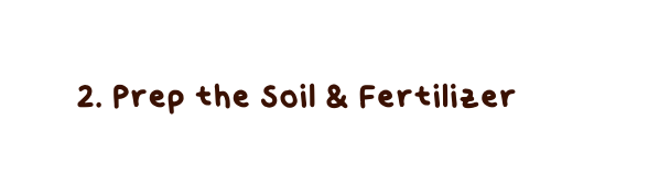 2 Prep the Soil Fertilizer