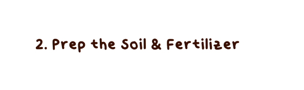 2 Prep the Soil Fertilizer